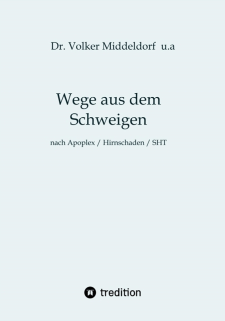 Wege aus dem Schweigen - nach Schlaganfall, Hirnschädigung, Schädelhirntrauma