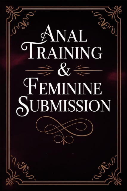 Anal Training & Feminine Submission
