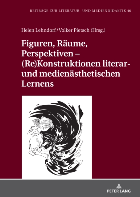Figuren, Raeume, Perspektiven – (Re)Konstruktionen literar- und medienaesthetischen Lernens