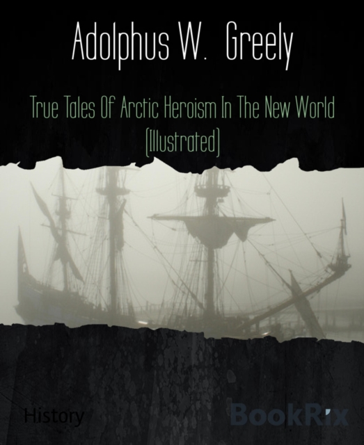 True Tales Of Arctic Heroism In The New World (Illustrated)