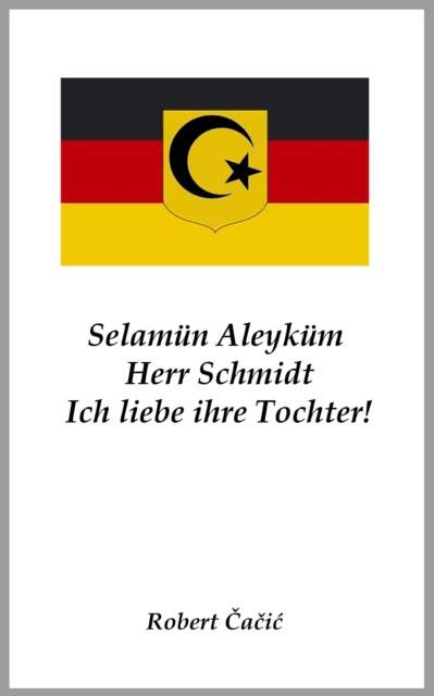 Selamün Aleyküm, Herr Schmidt. Ich liebe ihre Tochter!