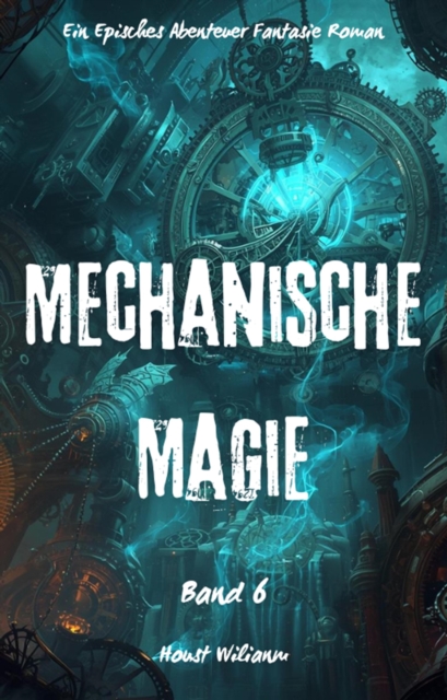 Mechanische Magie:Ein Episches Abenteuer Fantasie Magie Roman(Band 6)
