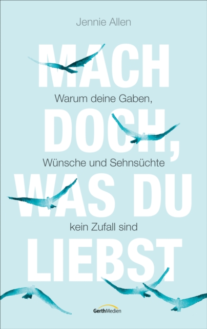 Mach doch, was du liebst
