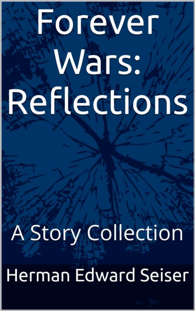 Forever Wars: Reflections - A Story collection