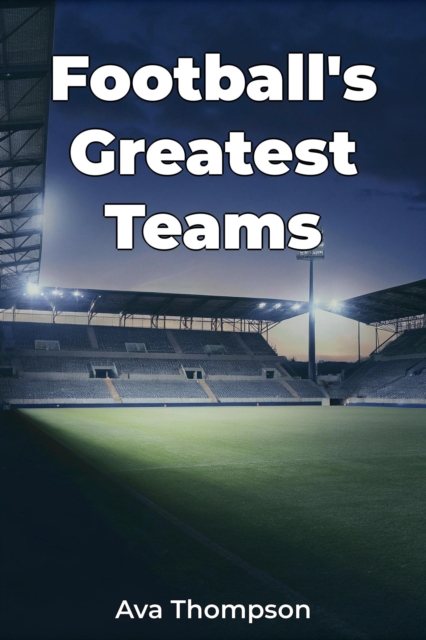 Football's Greatest Teams