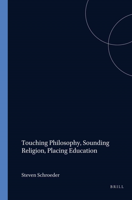 Touching Philosophy, Sounding Religion, Placing Education