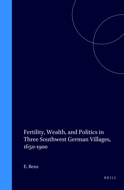 Fertility, Wealth, and Politics in Three Southwest German Villages, 1650-1900