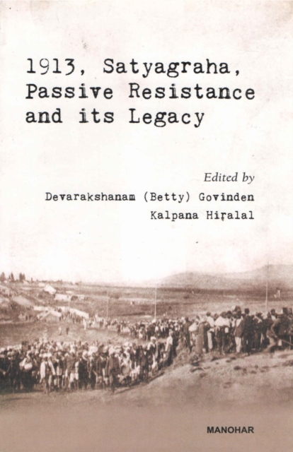 1913, Satyagraha, Passive Resistance and its Legacy