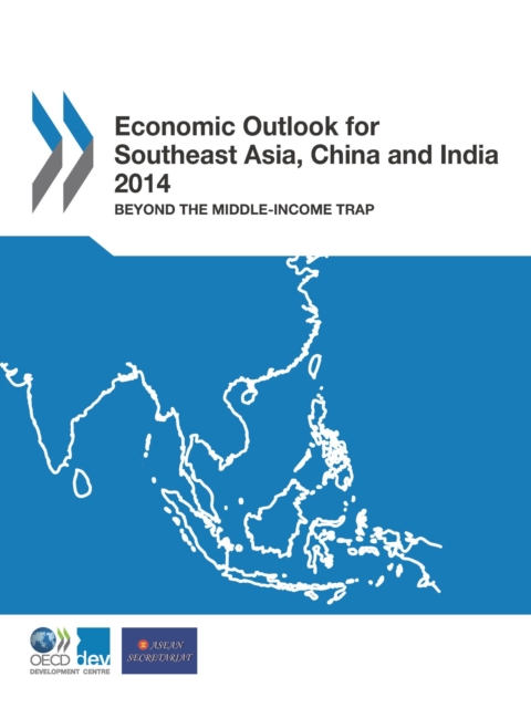 Economic Outlook for Southeast Asia, China and India 2014 Beyond the Middle-Income Trap
