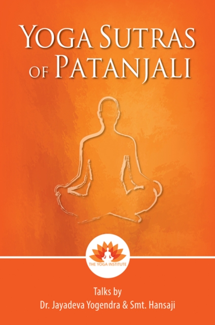 Yoga Sutras Of Patanjali : Talks by Dr. Jayadeva Yogendra & Smt. Hansaji