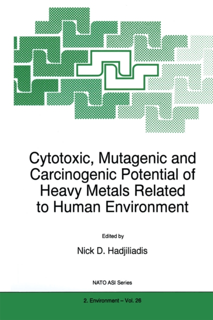 Cytotoxic, Mutagenic and Carcinogenic Potential of Heavy Metals Related to Human Environment