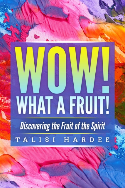 Wow! What a Fruit! : Discovering the Fruit of the Spirit