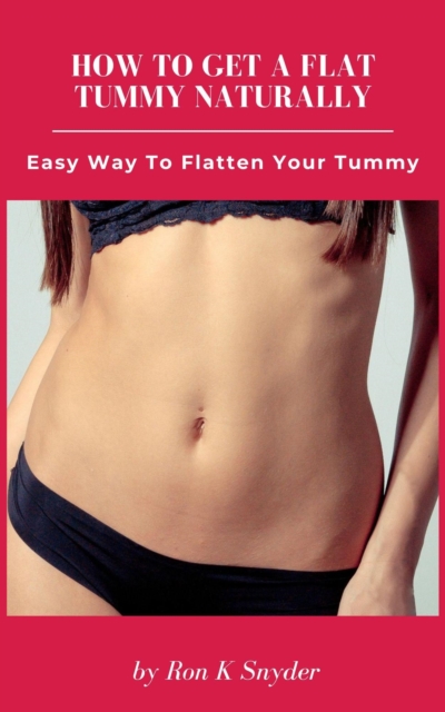 Hot To Get A Flat Tummy Naturally - Easy Way To Flatten Your Tummy