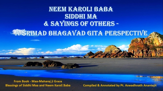 Neem Karoli Baba, Siddhi Ma & Sayings Of Others - A Srimad Bhagavad Gita Perspective