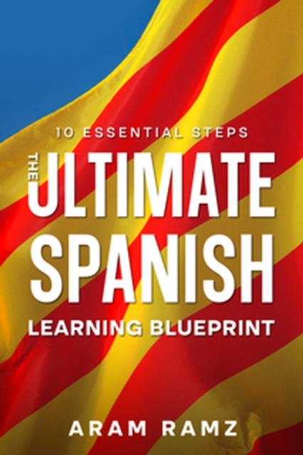 Ultimate Learning Spanish Blueprint - 10 Essential Steps