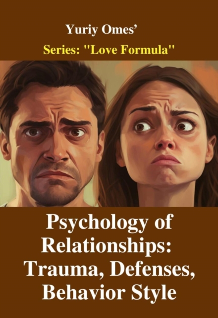 Psychology of Relationships: Trauma, Defenses, Behavioral Style