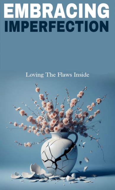 Embracing imperfection: loving the flaws inside
