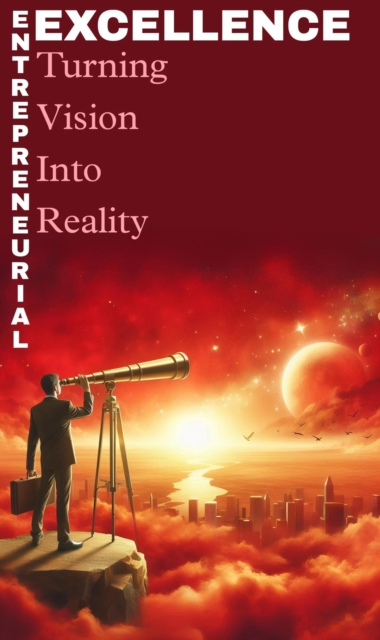 Entrepreneural excellence: turning vision into reality