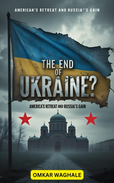 End of Ukraine? America's Retreat and Russia's Gain