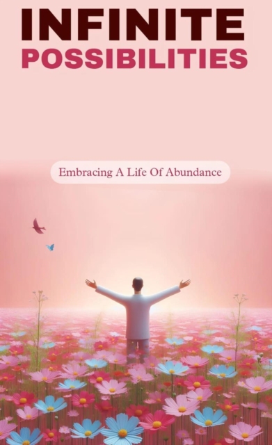 Infinite possibilities: embracing a life of abundance