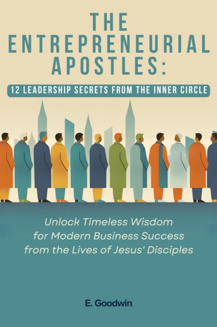 Entrepreneurial Apostles: 12 Leadership Secrets from the Inner Circle