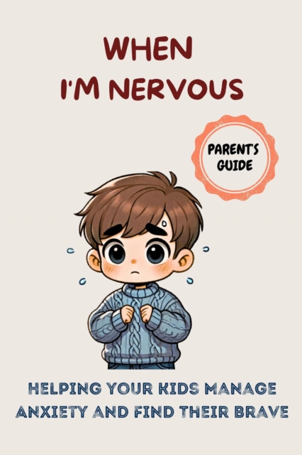 When I'm Nervous: Helping your Kids Manage Anxiety and Find Their Brave
