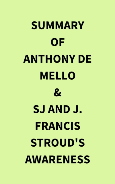 Summary of Anthony de Mello & SJ and J. Francis Stroud's Awareness