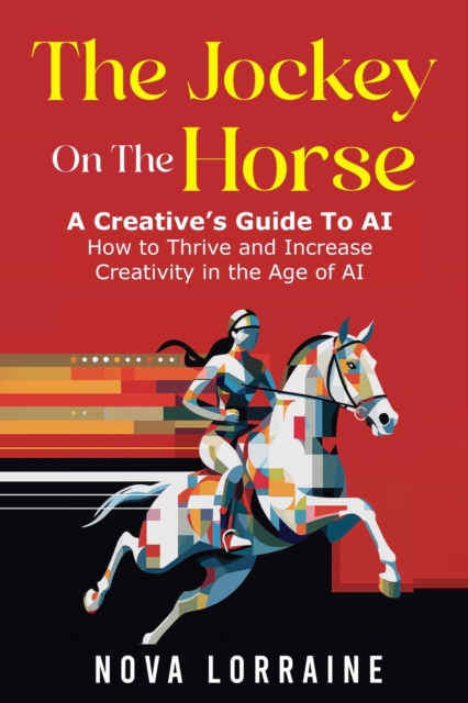 Jockey on the Horse - A Creative's Guide to AI