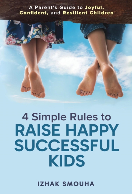 4 Simple Rules to Raise Happy Successful Kids