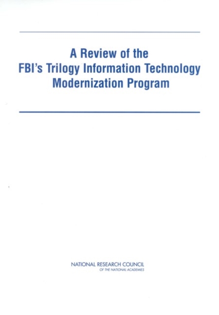 Review of the FBI's Trilogy Information Technology Modernization Program