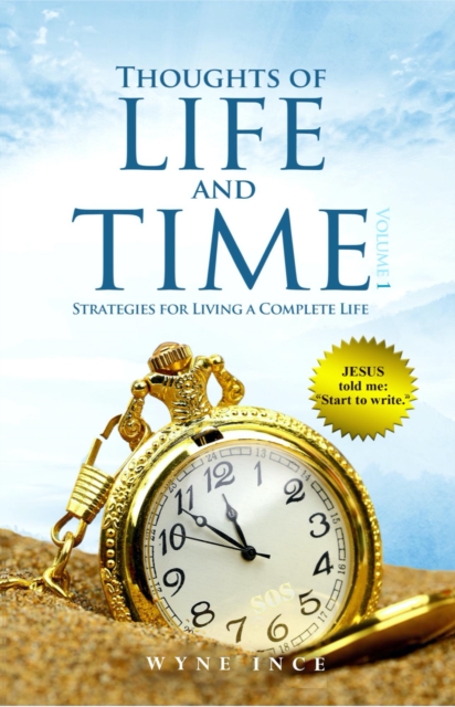 Thoughts of Life and Time: Strategies for Living a Complete Life (Volume 1)