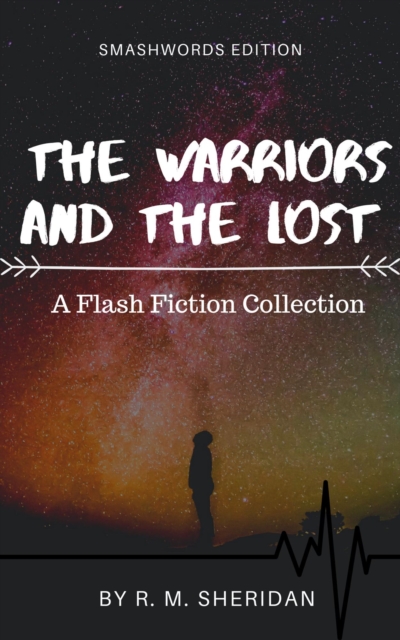 Warriors and the Lost: A Flash Fiction Collection