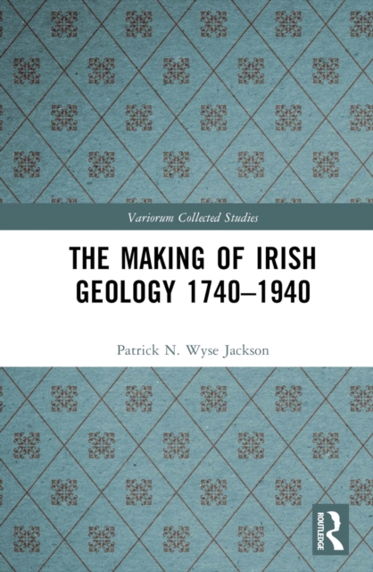 Making of Irish Geology 1740-1940