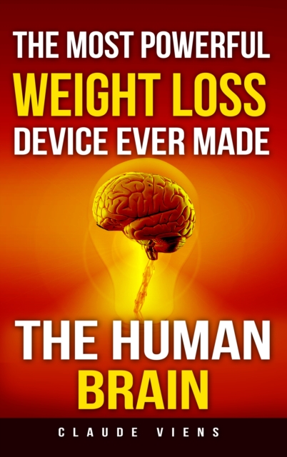 Most Powerful Weight Loss Device Ever Made; The Human Brain