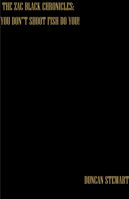 Zac Black Chronicles: You Don't Shoot Fish Do You