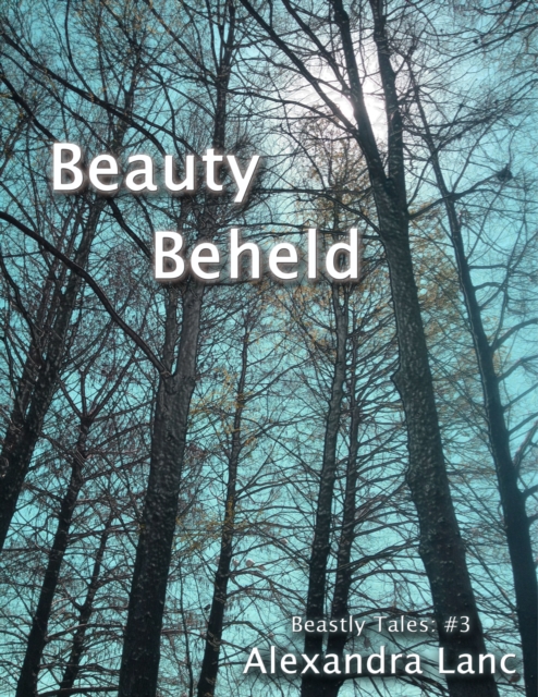 Beauty Beheld (Beastly Tales #3)