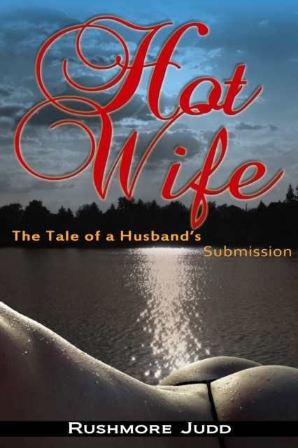 Hot Wife, The Tale of a Husband's Submission.