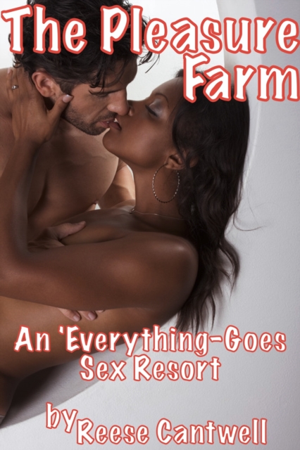 Pleasure Farm: An 'Everything-Goes' Sex Resort: Book One