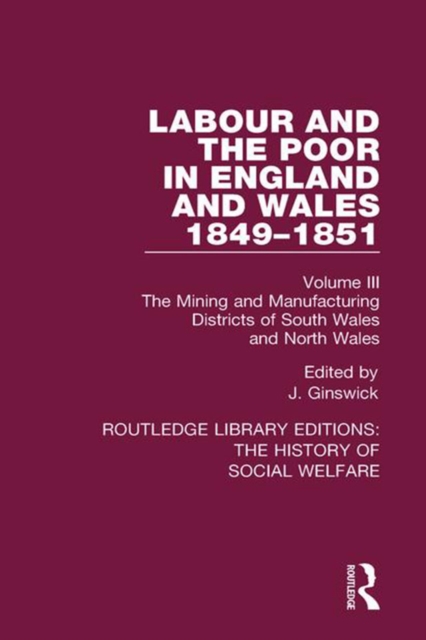 Labour and the Poor in England and Wales - The letters to The Morning Chronicle from the Correspondants in the Manufacturing and Mining Districts, the Towns of Liverpool and Birmingham, and the Rural Districts