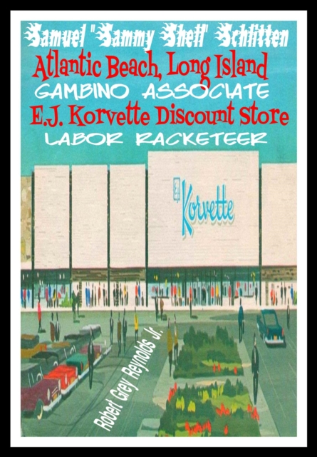 Samuel &quote;Sammy Shell&quote; Schlitten Atlantic Beach, Long Island Gambino Associate E.J. Corvette Discount Store Labor Racketeer