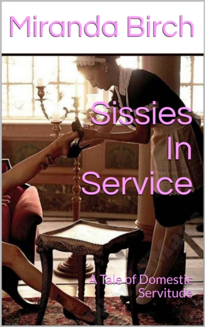 Sissies In Service: A Tale of Domestic Servitude