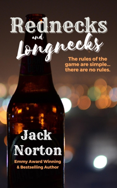 Rednecks And Longnecks: The Rules Of The Game Are Simple...There Are No Rules