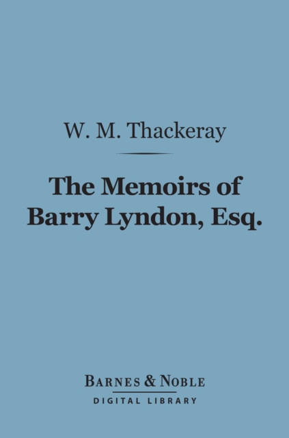Memoirs of Barry Lyndon, Esq. (Barnes & Noble Digital Library)
