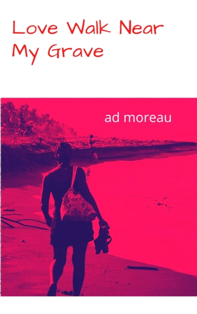 Love...Walk Near My Grave