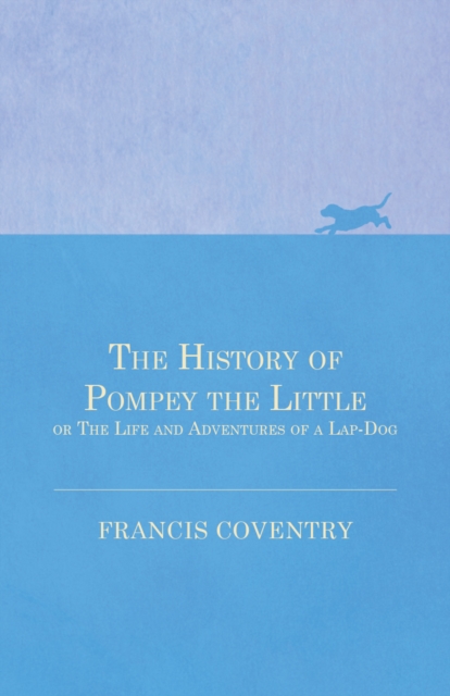History of Pompey the Little, or The Life and Adventures of a Lap-Dog