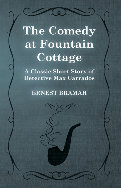 Comedy at Fountain Cottage (A Classic Short Story of Detective Max Carrados)
