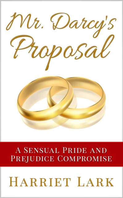 Mr. Darcy's Proposal - A Sensual Pride and Prejudice Compromise