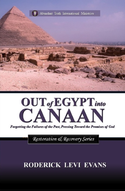 Out of Egypt into Canaan: Forgetting the Failures of the Past, Pressing Toward the Promises of God