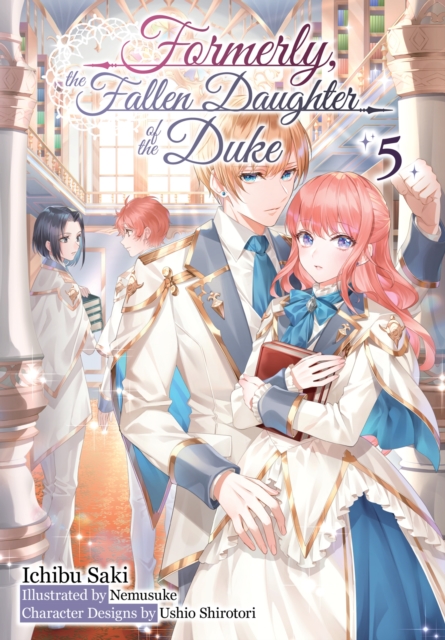 Formerly, the Fallen Daughter of the Duke: Volume 5 (Light Novel)