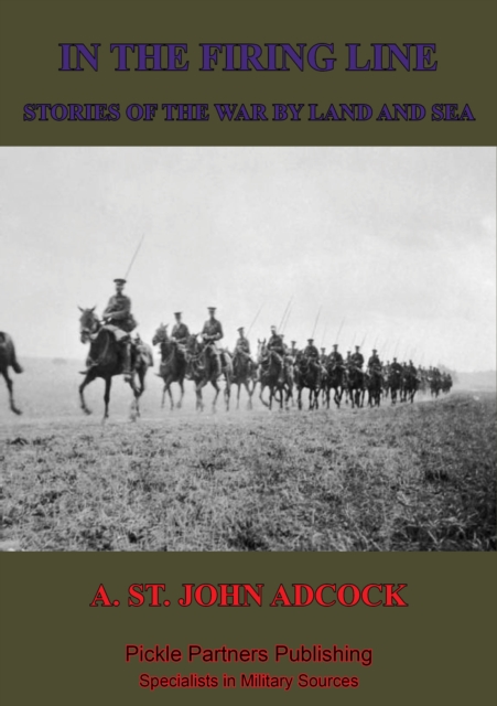 In The Firing Line: Stories Of The War By Land And Sea
